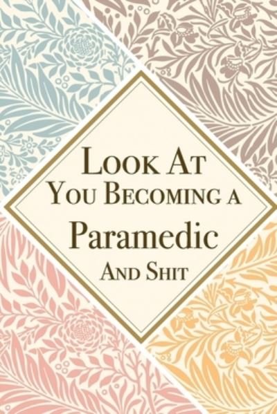 Look At You Becoming a Paramedic And Shit - Med Reda Publishing - Boeken - Independently Published - 9781657627598 - 8 januari 2020