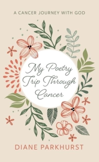 Cover for Diane Parkhurst · My Poetry Trip Through Cancer (Hardcover Book) (2022)