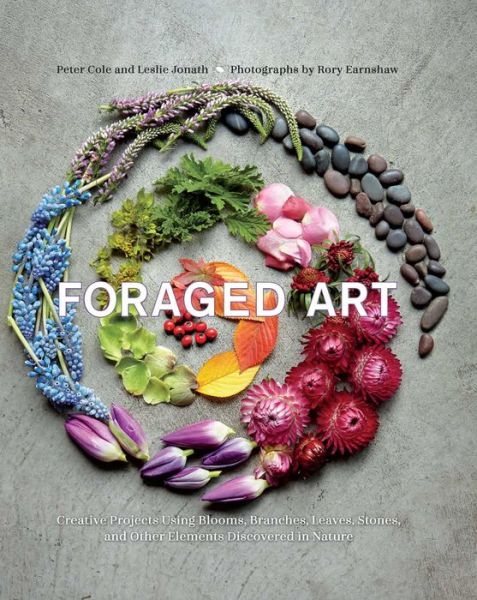 Cover for Peter Cole · Foraged Art: Creative Projects Using Foraged Blooms, Branches, and Other Natural Materials (Taschenbuch) (2018)