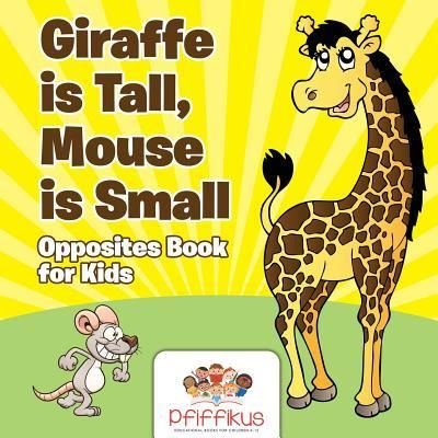 Cover for Pfiffikus · Giraffe Is Tall, Mouse Is Small Opposites Book for Kids (Paperback Book) (2016)