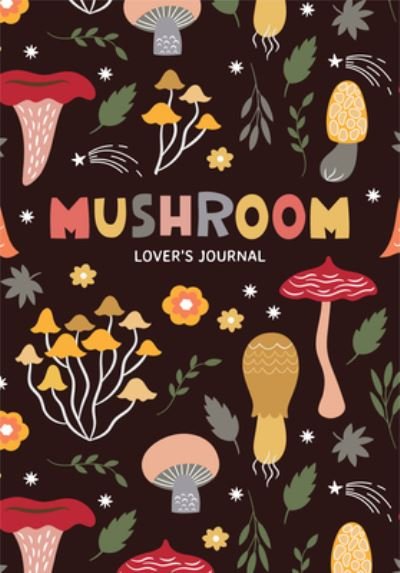 Cover for Aria Jones · Mushroom Lover's Journal: A Cute Notebook of Toadstools, Spores, and Honey Fungus (Paperback Book) (2022)