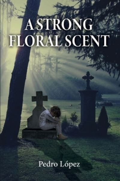 Cover for Pedro López · Strong Floral Scent (Book) (2023)