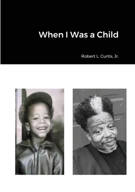 Jr Robert L Curtis · When I Was a Child (Paperback Book) (2020)