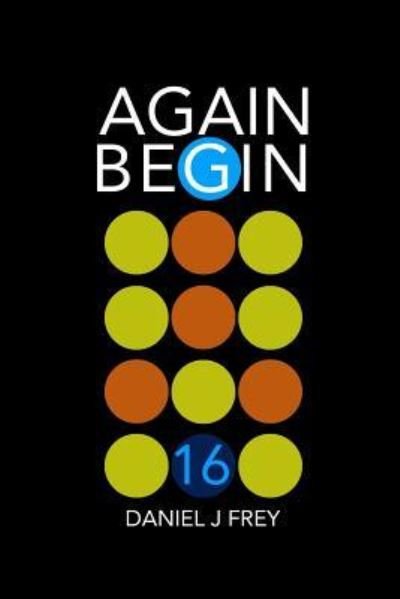 Cover for Daniel John Frey · Again Begin 16 (Pocketbok) (2018)