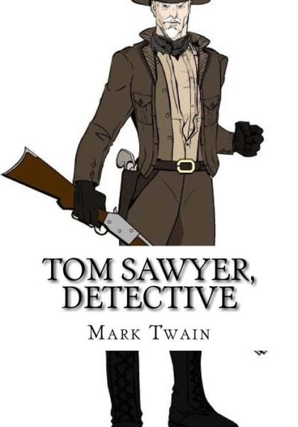 Tom Sawyer, Detective - Mark Twain - Books - Createspace Independent Publishing Platf - 9781724918598 - August 15, 2018