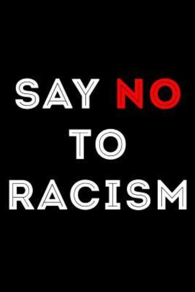 Say No to Racism - Scott Maxwell - Books - Independently Published - 9781726617598 - October 1, 2018