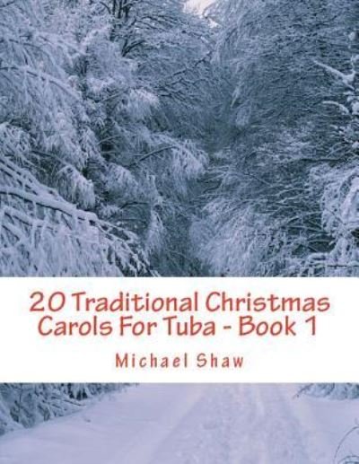 Cover for Michael Shaw · 20 Traditional Christmas Carols For Tuba - Book 1 (Paperback Bog) (2018)
