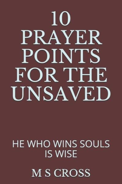 Cover for M S Cross · 10 Prayer Points for the Unsaved (Taschenbuch) (2018)