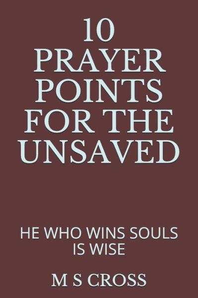 Cover for M S Cross · 10 Prayer Points for the Unsaved (Paperback Book) (2018)