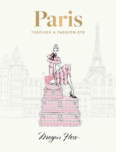 Cover for Megan Hess · Paris: Through a Fashion Eye: Special Edition (Gebundenes Buch) [Enlarged edition] (2023)