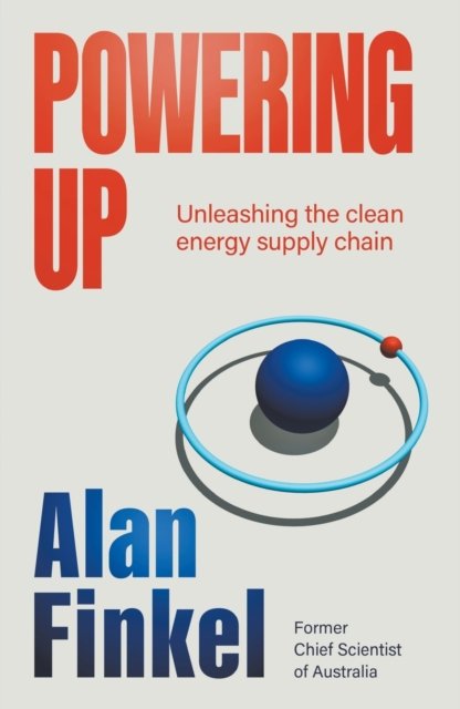 Powering Up: Unleashing the Clean Energy Supply Chain - Alan Finkel - Books - Black Inc. - 9781760644598 - June 13, 2023