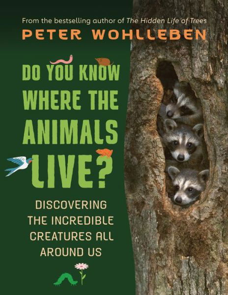 Cover for Peter Wohlleben · Do You Know Where the Animals Live?: Discovering the Incredible Creatures All Around Us (Inbunden Bok) (2021)