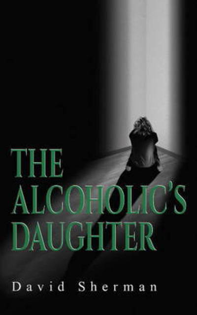 The Alcoholic's Daughter - Essential Prose Series - David Sherman - Livres - Guernica Editions,Canada - 9781771831598 - 1 avril 2017