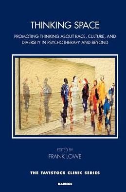 Thinking Space: Promoting Thinking About Race, Culture and Diversity in Psychotherapy and Beyond - The Tavistock Clinic Series - Frank Lowe - Books - Taylor & Francis Ltd - 9781782200598 - October 18, 2013