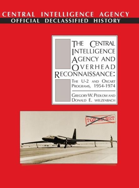 Cover for Cia History Staff · The Central Intelligence Agency and Overhead Reconnaissance: the U-2 and Oxcart Programs, 1954-1974 (Hardcover bog) (2013)