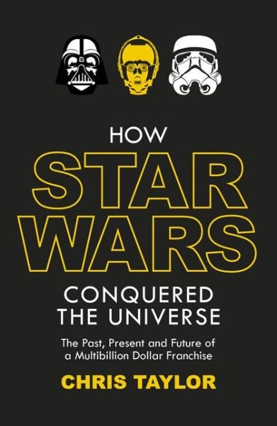 Cover for Chris Taylor · How Star Wars Conquered the Universe: The Past, Present, and Future of a Multibillion Dollar Franchise (Taschenbuch) [UK Airports edition] (2014)