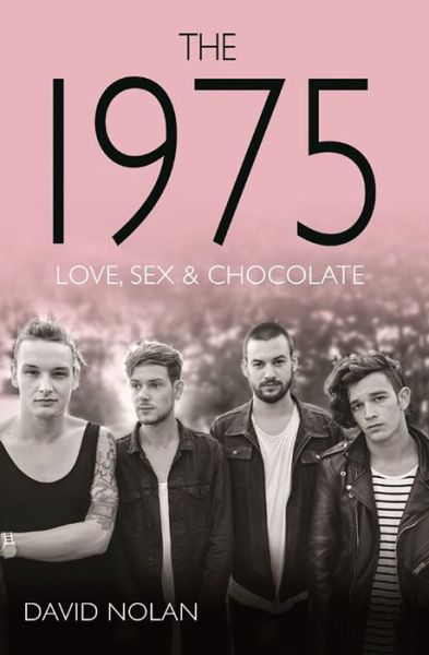 Cover for David Nolan · The 1975: Love, Sex &amp; Chocolate (Paperback Book) (2017)