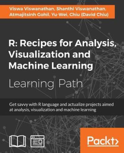 Viswa Viswanathan · R: Recipes for Analysis, Visualization and Machine Learning (Paperback Book) (2016)