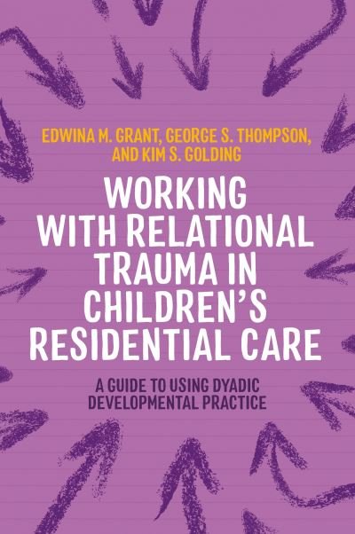 Cover for Kim S. Golding · Working with Relational Trauma in Children's Residential Care: A Guide to Using Dyadic Developmental Practice - Guides to Working with Relational Trauma Using DDP (Taschenbuch) (2024)