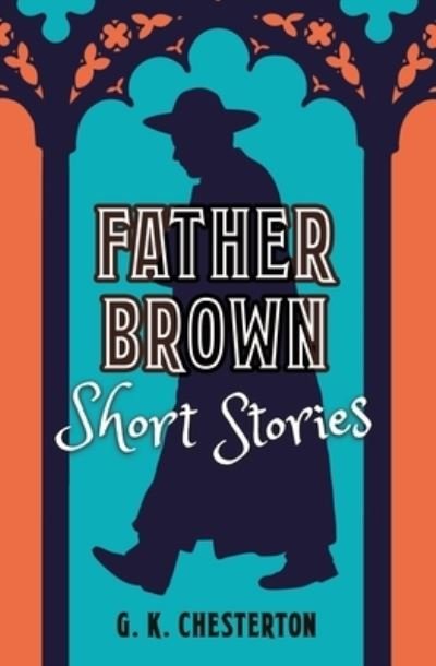 Cover for G. K. Chesterton · Father Brown Short Stories (Buch) (2019)