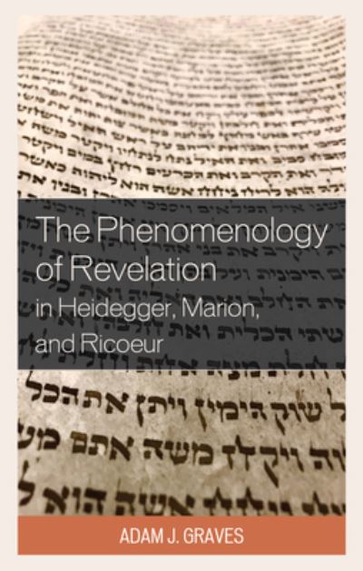 Adam J Graves · The Phenomenology of Revelation in Heidegger, Marion, and Ricoeur (Paperback Book) (2024)