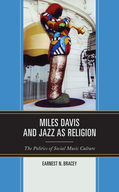 Cover for Earnest N. Bracey · Miles Davis, and Jazz as Religion: The Politics of Social Music Culture (Inbunden Bok) (2021)