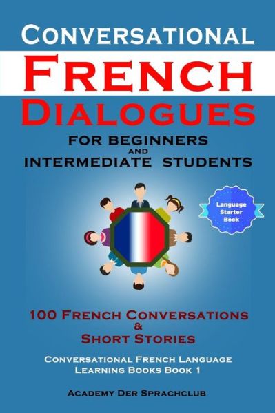 Conversational French Dialogues for Beginners and Intermediate Students - Academy Der Sprachclub - Books - Independently Published - 9781793905598 - January 19, 2019