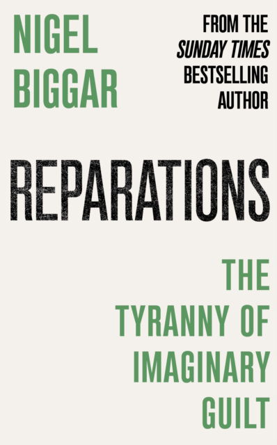 Reparations: Slavery and the Tyranny of Guilt - Nigel Biggar - Books - Swift Press - 9781800755598 - September 25, 2025