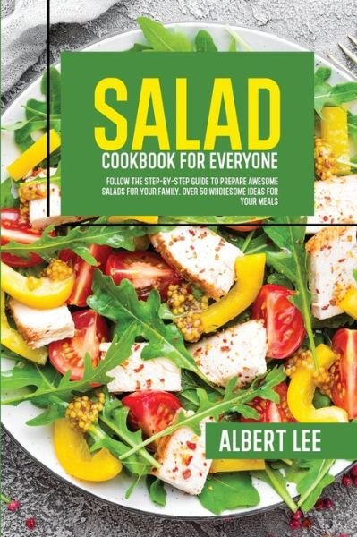 Salad Cookbook For Everyone - Albert Lee - Bøger - Albert Lee - 9781802681598 - 2. juli 2021