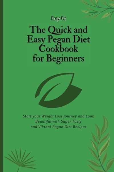 Cover for Emy Fit · The Quick and Easy Pegan Diet Cookbook for Beginners (Paperback Book) (2021)