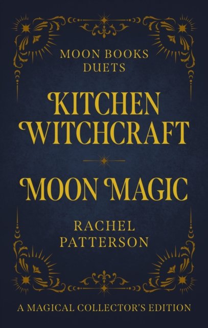 Cover for Rachel Patterson · Moon Books Duets - Kitchen Witchcraft &amp; Moon Magic: Collector's Edition (Hardcover bog) (2024)