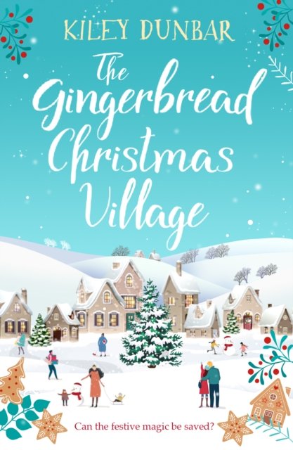 Cover for Kiley Dunbar · The Gingerbread Christmas Village: A totally uplifting and romantic seasonal read (Taschenbuch) (2023)