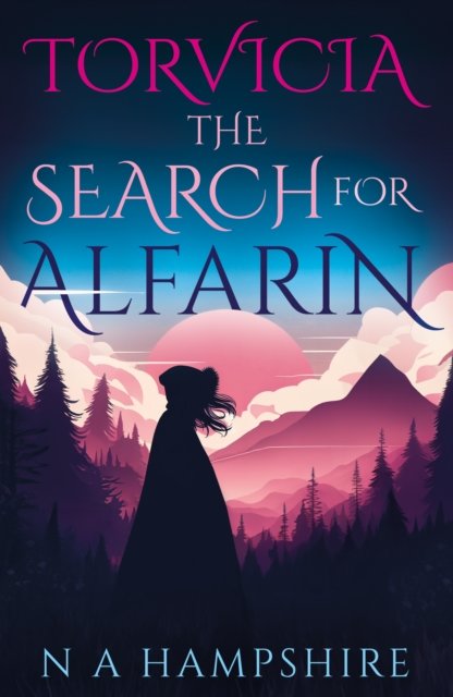 Torvicia – The Search for Alfarin - Torvicia - N A Hampshire - Bøger - Troubador Publishing - 9781805143598 - 28. maj 2024