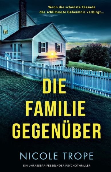 Cover for Nicole Trope · Die Familie gegenuber: Ein unfassbar fesselnder Psychothriller (Paperback Bog) (2023)