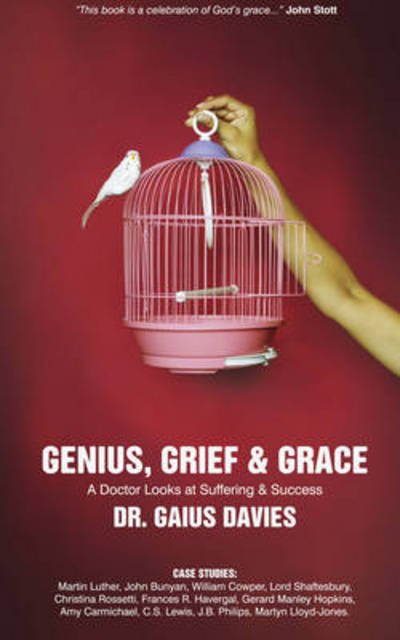 Cover for Gaius Davies · Genius, Grief &amp; Grace: A Doctor Looks at Suffering &amp; Success - Biography (Hardcover Book) [Revised edition] (2008)