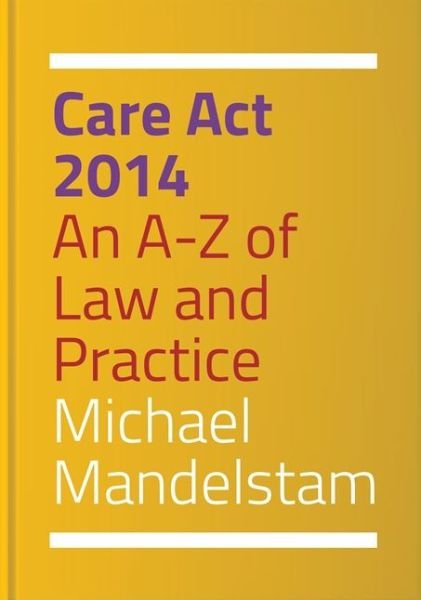 Cover for Michael Mandelstam · Care Act 2014: An A-Z of Law and Practice (Paperback Book) (2017)