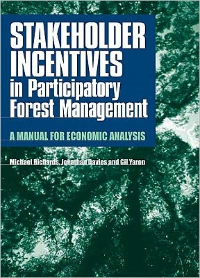 Cover for Michael Richards · Stakeholder Incentives in Participatory Forest Management: A manual for economic analysis (Paperback Book) [Annotated edition] (2003)