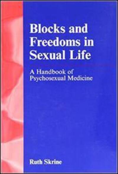 Cover for Ruth Skrine · Blocks and Freedoms in Sexual Life: A Handbook of Psychosexual Medicine (Paperback Book) [1 New edition] (1996)