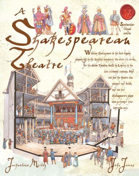 A Shakespearean Theatre - Spectacular Visual Guides - Jacqueline Morley - Books - Bonnier Books Ltd - 9781905638598 - September 1, 2007