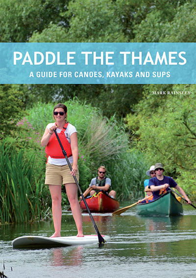 Cover for Mark Rainsley · Paddle the Thames: A Guide for Canoes, Kayaks and Sup's (Pocketbok) (2017)