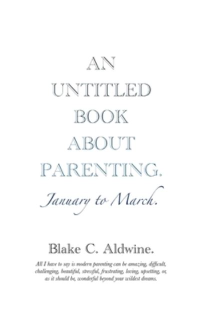 An Untitled Book about Parenting - Blake C Aldwine - Books - Jtt Publishing - 9781906529598 - May 21, 2020