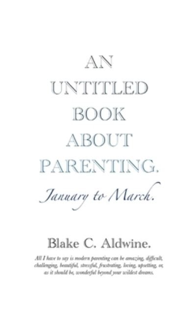 Cover for Blake C Aldwine · An Untitled Book about Parenting (Taschenbuch) (2020)