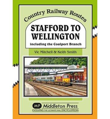 Cover for Vic Mitchell · Stafford to Wellington: Including the Coalport Branch - Country Railway Routes (Hardcover bog) (2014)