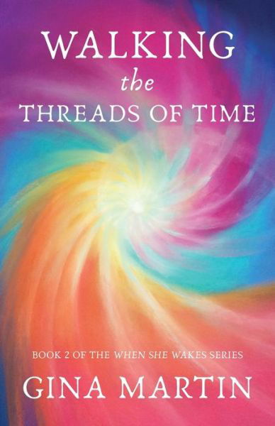 Walking the Threads of Time - When She Wakes - Gina Martin - Kirjat - Womancraft Publishing - 9781910559598 - maanantai 20. heinäkuuta 2020