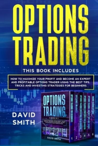 Cover for David Smith · Options Trading: This Book Includes: How to Maximize Your Profit And Become an Expert and Profitable Options Trader Using the Best Tips, Tricks, and Investing Strategies for Beginners. (Paperback Book) (2021)