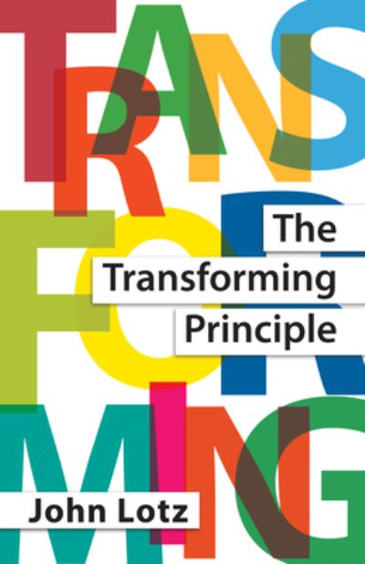 Transforming Principle - John Lotz - Livros - Malcolm Down Publishing Limited - 9781915046598 - 7 de julho de 2023