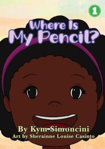 Cover for Kym Simoncini · Where Is My Pencil? (Paperback Book) (2018)