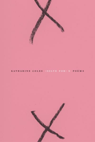 Cover for Katharine Coles · (Solve For) X (Paperback Book) (2022)