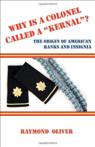 Cover for Raymond Oliver · Why is a Colonel Called a Kernal? the Origin of American Ranks and Insignia (Paperback Book) (2008)