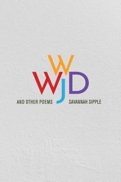 Cover for Savannah Sipple · WWJD and Other Poems (Paperback Book) (2019)